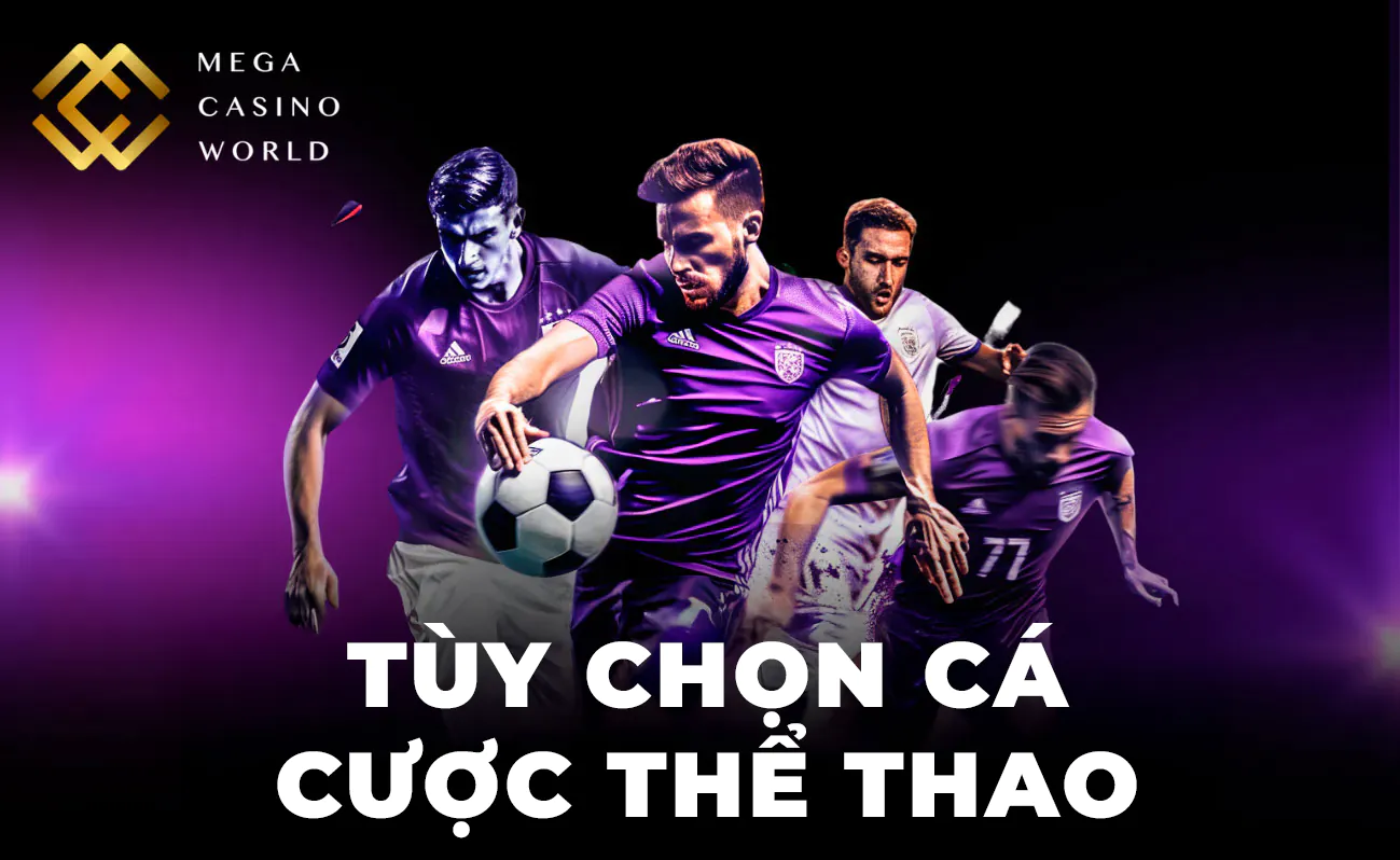 Mega Casino World mang đến hàng chục hình thức đặt cược thể thao phong phú