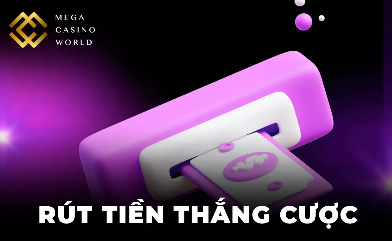 Rút tiền tại Mega Casino World